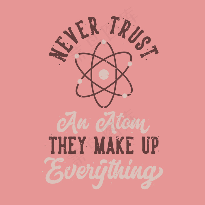 老式口号排版从不相信原子，它们构成了一切