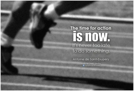 Antoine deSaint-Exupéry现在该采取行动了。做某事永远不会太晚