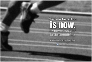 Antoine deSaint-Exupéry现在该采取行动了。做某事永远不会太晚